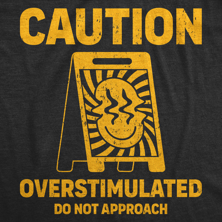 Caution Overstimulated Do Not Approach Men's T Shirt