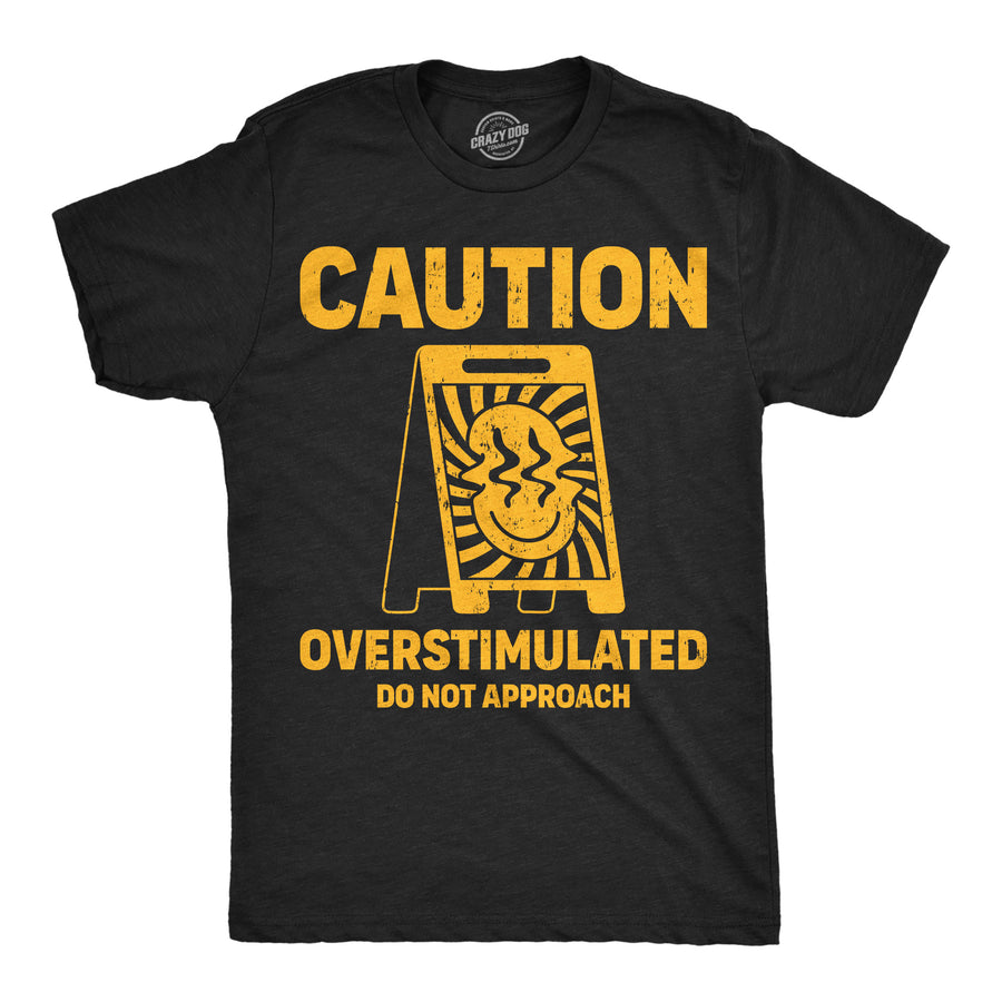 Funny Heather Black - Caution Overstimulated Caution Overstimulated Do Not Approach Mens T Shirt Nerdy sarcastic Tee