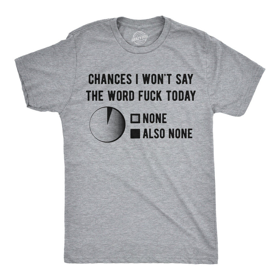 Funny Light Heather Grey - Say The Word Chances I Wont Say The Word Fuck Mens T Shirt Nerdy sarcastic Tee