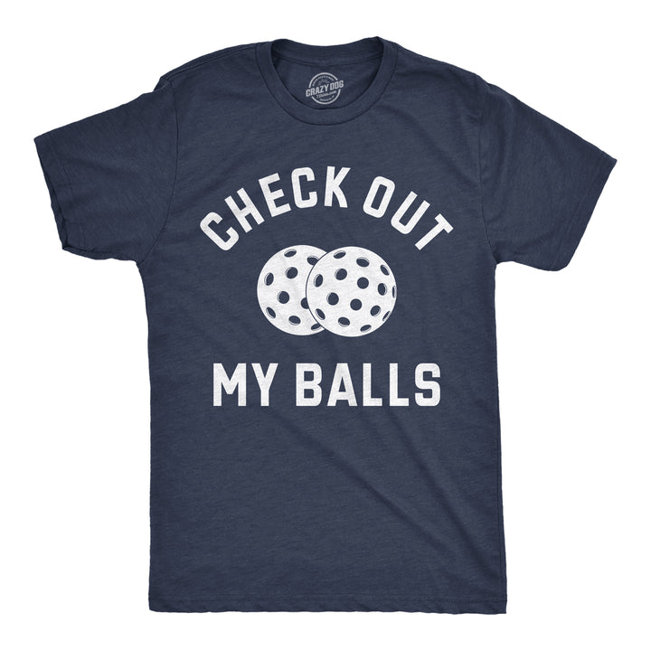 Funny Heather Navy - Check Out My Balls Check Out My Balls Mens T Shirt Nerdy Pickleball sarcastic Tee