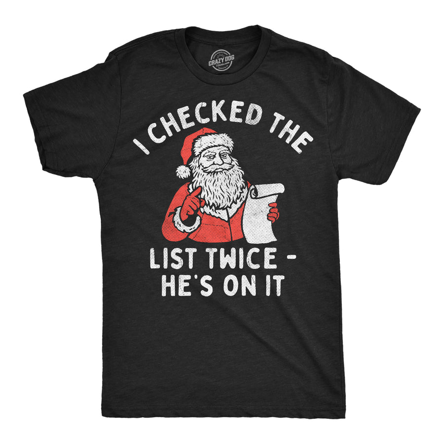 Funny Heather Black - Checked List Twice I Checked The List Twice Hes On It Mens T Shirt Nerdy Christmas Political Tee