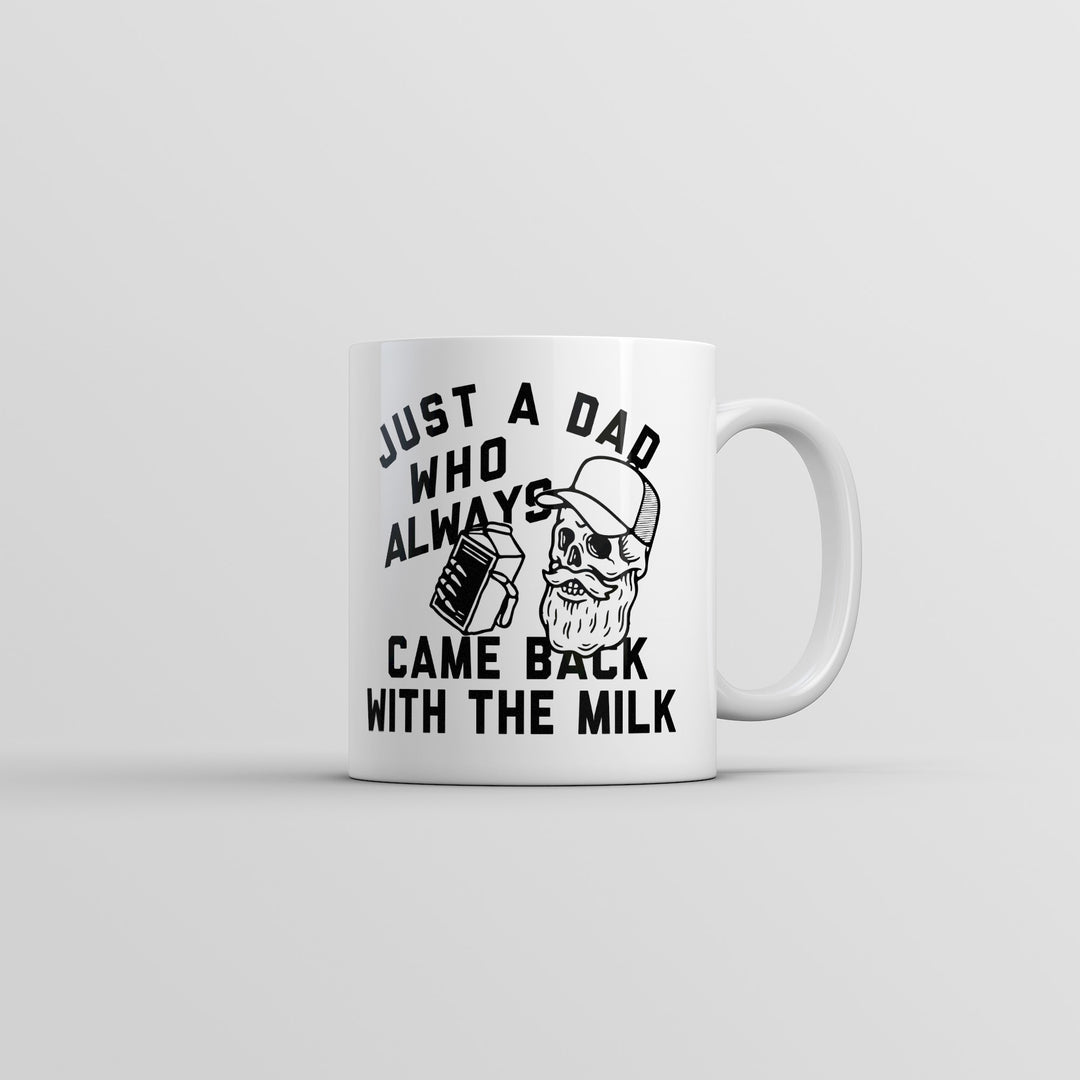 Funny White Just A Dad Who Always Came Back With The Milk Coffee Mug Nerdy Father's Day Tee