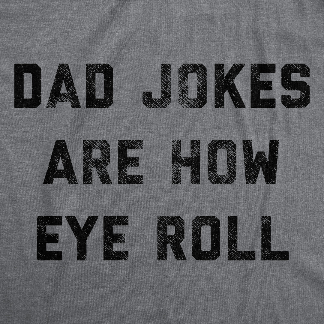 Dad Jokes Are How Eye Roll Men's T Shirt