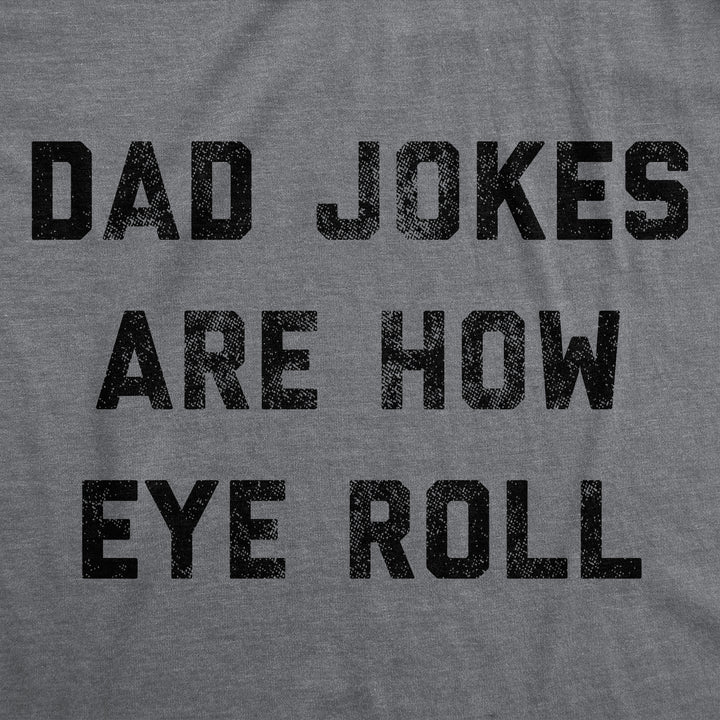Dad Jokes Are How Eye Roll Men's T Shirt
