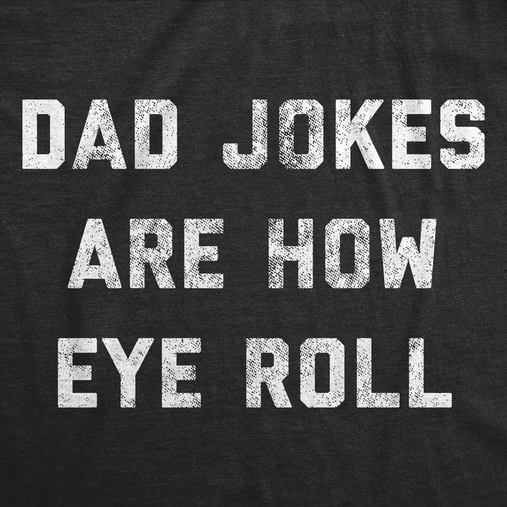 Dad Jokes Are How Eye Roll Men's T Shirt