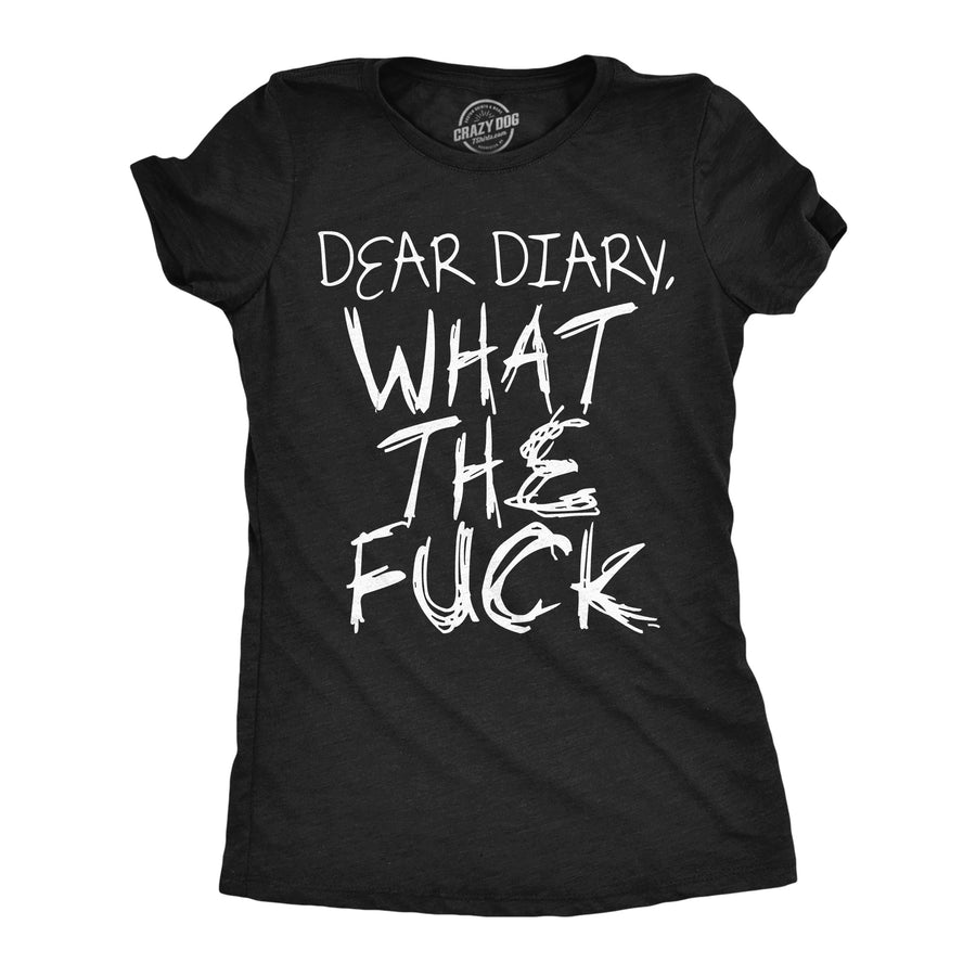 Funny Heather Black - Dear Diary Dear Diary What The Fuck Womens T Shirt Nerdy sarcastic Tee