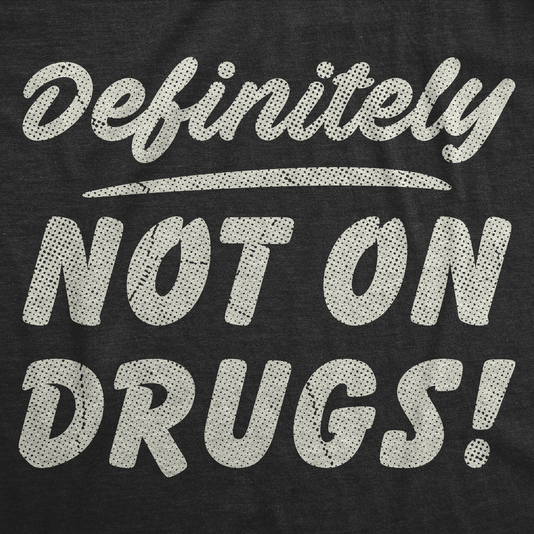Definitely Not On Drugs Men's T Shirt