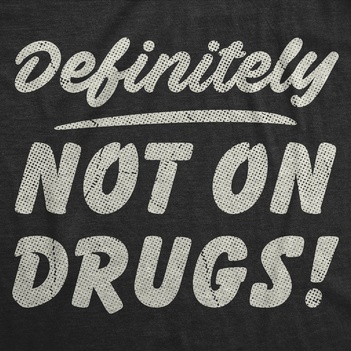 Definitely Not On Drugs Men's T Shirt