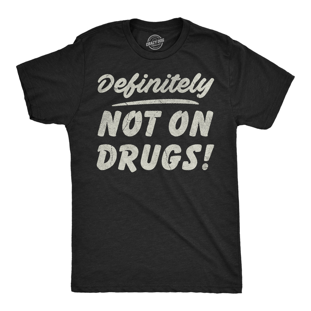 Funny Heather Black - Not On Drugs Definitely Not On Drugs Mens T Shirt Nerdy 420 sarcastic Tee