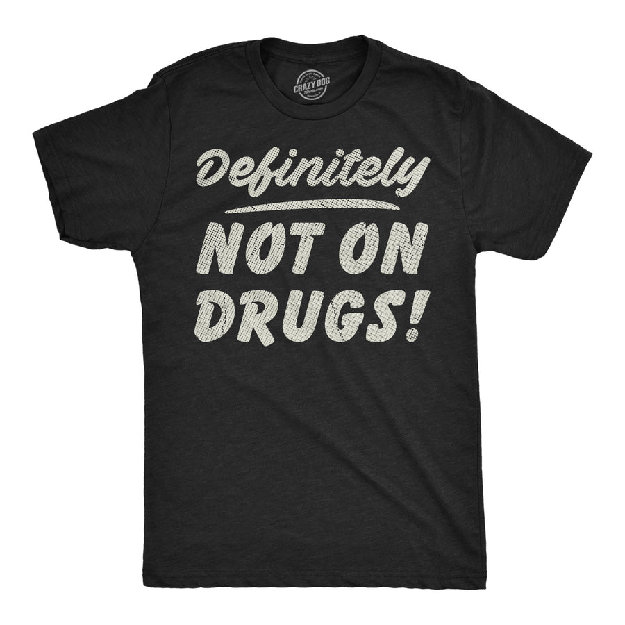 Funny Heather Black - Not On Drugs Definitely Not On Drugs Mens T Shirt Nerdy 420 sarcastic Tee