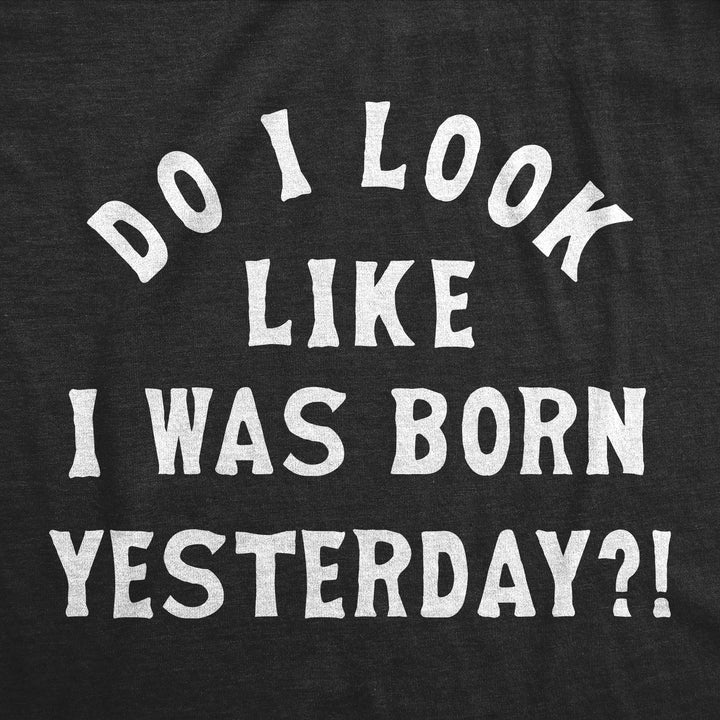 Do I Look Like I Was Born Yesterday Baby Bodysuit