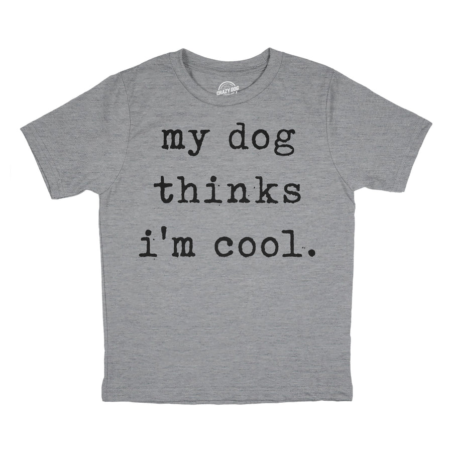 Funny Light Heather Grey - Dog Cool My Dog Thinks Im Cool Youth T Shirt Nerdy Dog Sarcastic Tee