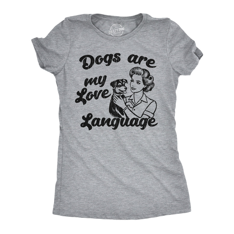Funny Light Heather Grey - Dogs Love Language Dogs Are My Love Language Womens T Shirt Nerdy dog sarcastic Tee