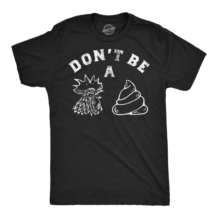 Funny Heather Black - Chicken Shit Dont Be A Chicken Shit Mens T Shirt Nerdy sarcastic Tee