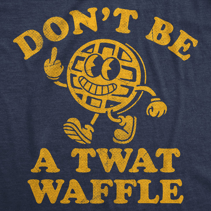 Dont Be A Twat Waffle Women's T Shirt