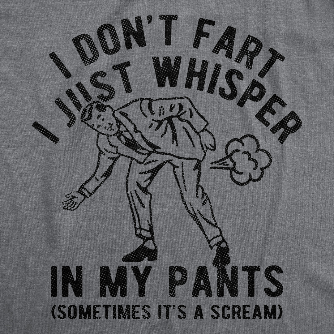 I Dont Fart I Just Whisper In My Pants Men's T Shirt