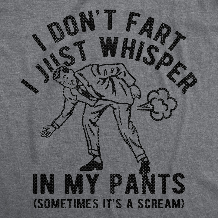 I Dont Fart I Just Whisper In My Pants Men's T Shirt