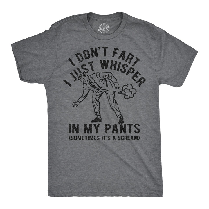 Funny Dark Heather Grey - Dont Fart I Dont Fart I Just Whisper In My Pants Mens T Shirt Nerdy toilet sarcastic Tee