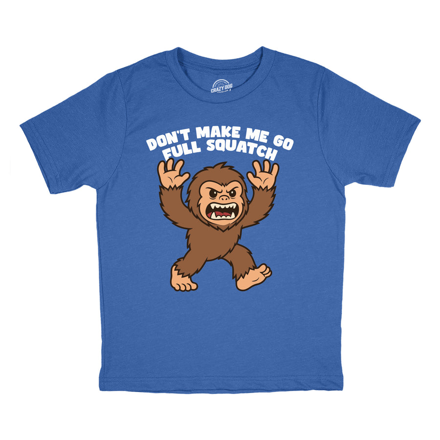 Funny Heather Royal - Full Squatch Dont Make Me Go Full Squatch Youth T Shirt Nerdy animal Tee
