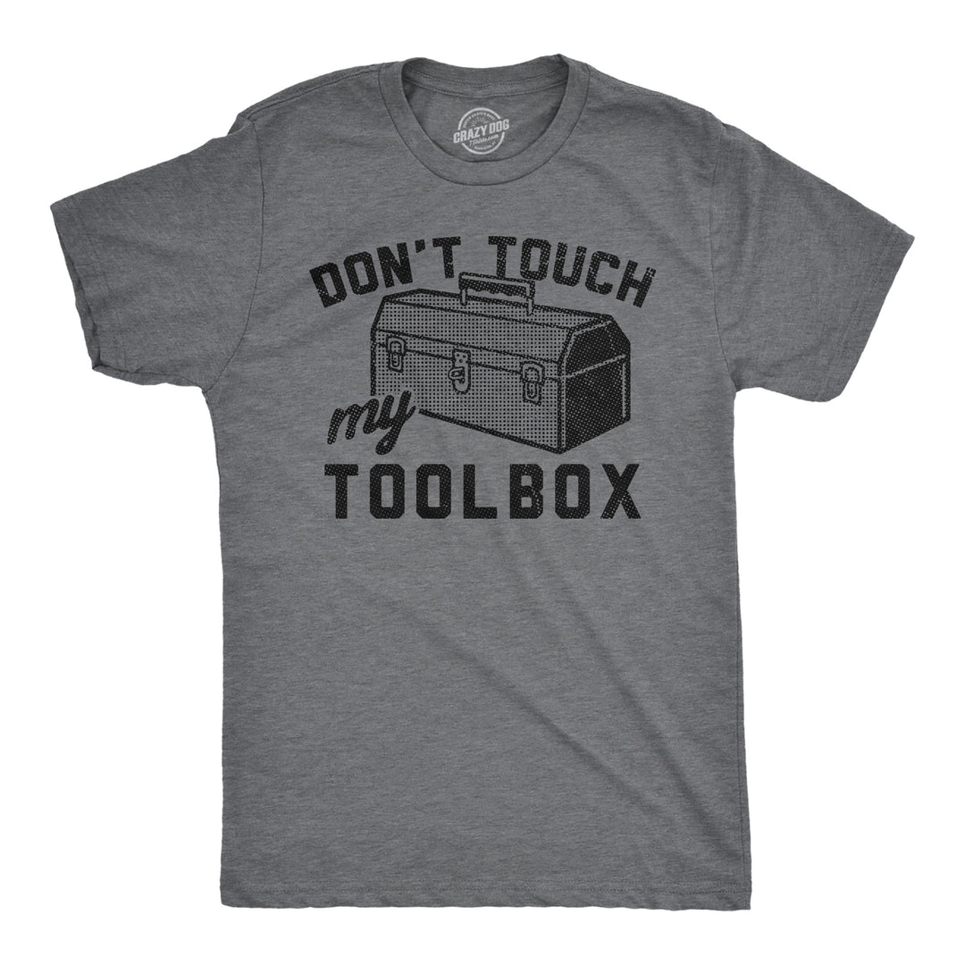 Funny Dark Heather Grey - Toolbox Dont Touch My Toolbox Mens T Shirt Nerdy Mechanic sarcastic Tee
