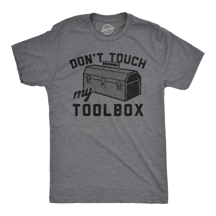 Funny Dark Heather Grey - Toolbox Dont Touch My Toolbox Mens T Shirt Nerdy Mechanic sarcastic Tee
