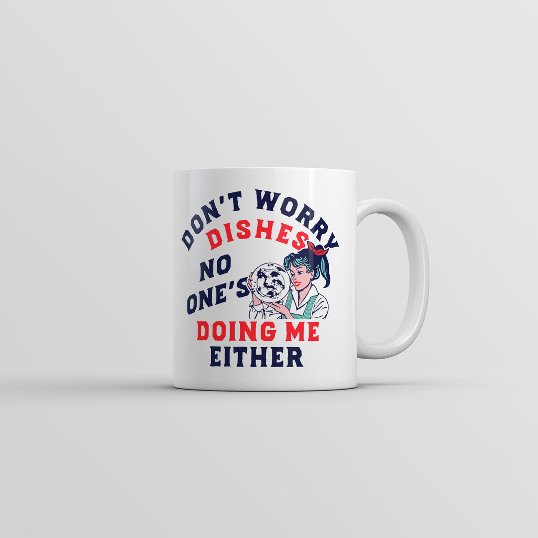 Funny White Dont Worry Dishes No Ones Doing Me Either Coffee Mug Nerdy Sarcastic Tee