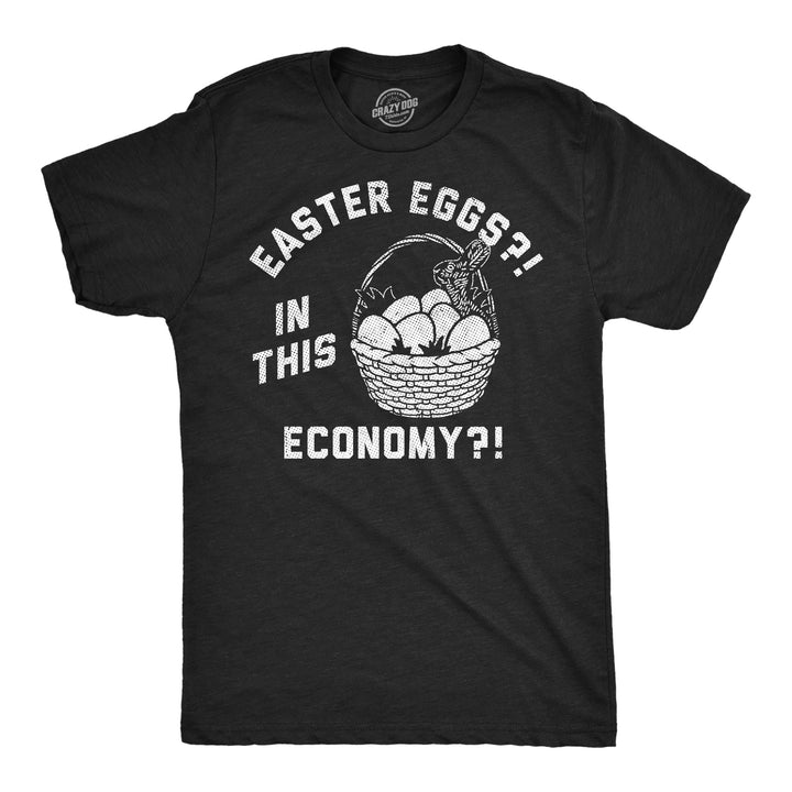 Funny Heather Black - Easter Eggs Economy Easter Eggs In This Economy Mens T Shirt Nerdy Easter sarcastic Tee