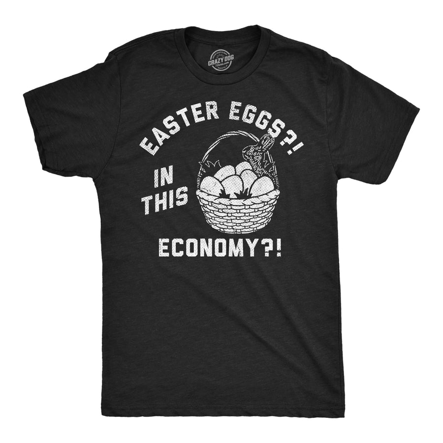 Funny Heather Black - Easter Eggs Economy Easter Eggs In This Economy Mens T Shirt Nerdy Easter sarcastic Tee