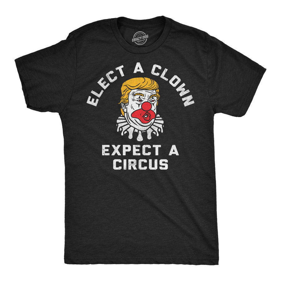 Funny Heather Black - Elect A Clown Elect A Clown Expect A Circus Mens T Shirt Nerdy sarcastic political Tee