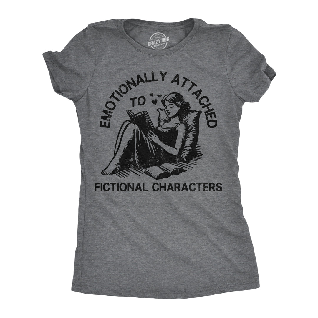 Funny Dark Heather Grey - Fictional Emotionally Attached To Fictional Characters Womens T Shirt Nerdy Nerdy sarcastic Tee