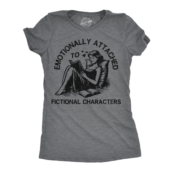 Funny Dark Heather Grey - Fictional Emotionally Attached To Fictional Characters Womens T Shirt Nerdy Nerdy sarcastic Tee