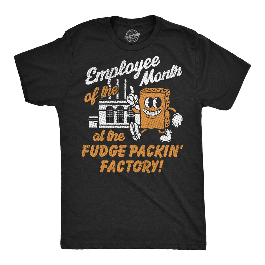 Funny Heather Black - Fudge Packin Employee Of The Month At The Fudge Packin Factory Mens T Shirt Nerdy sarcastic Tee