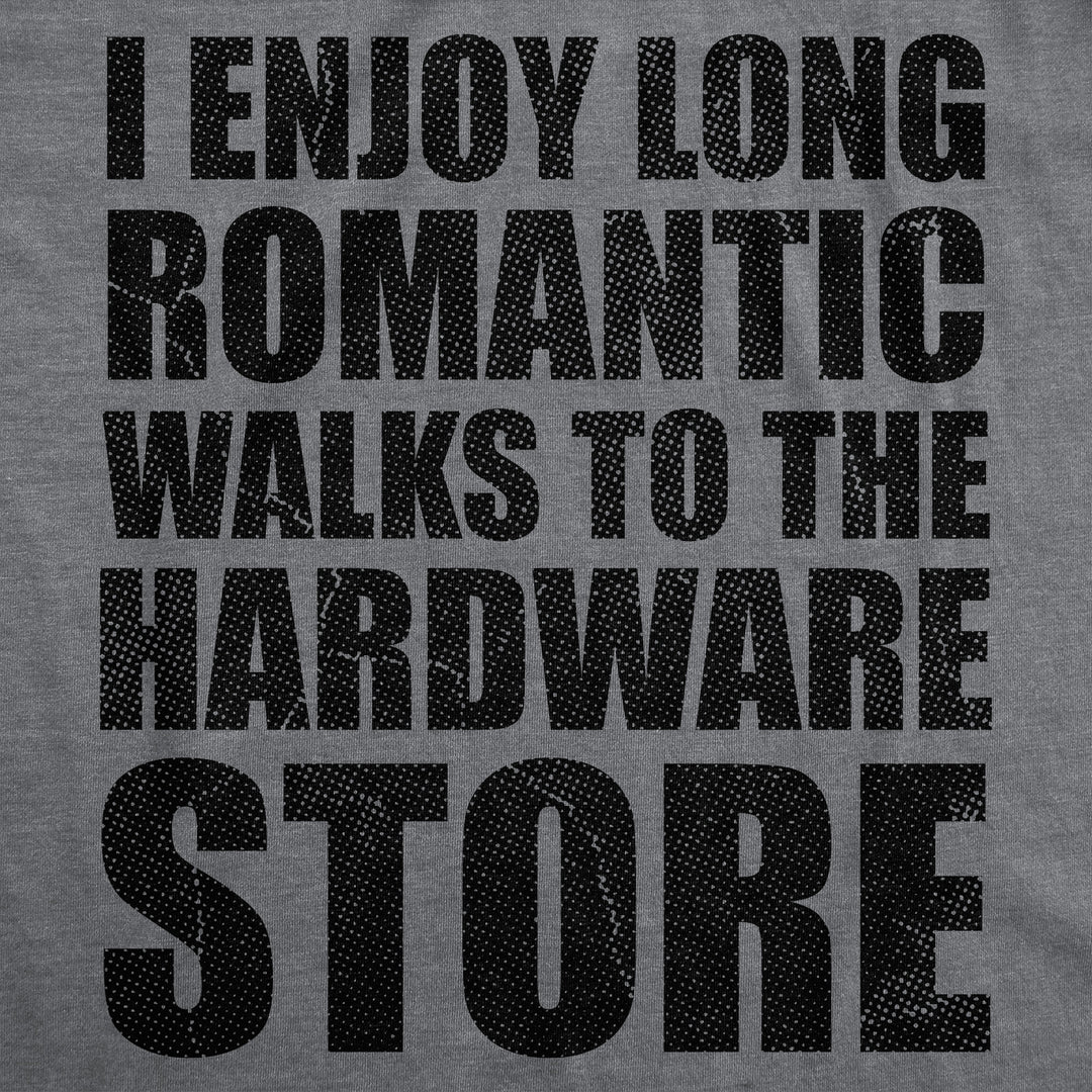 I Enjoy Romantic Walks To The Hardware Store Men's T Shirt
