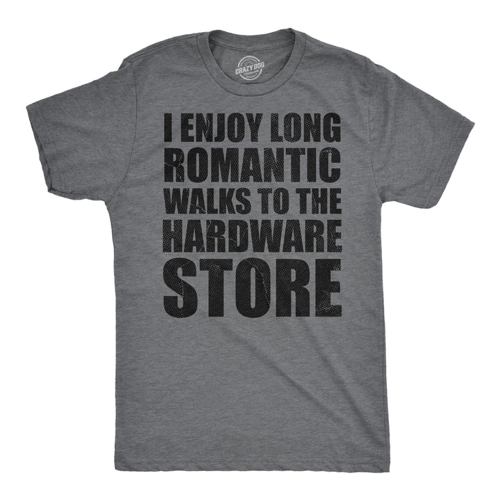 Funny Dark Heather Grey - Hardware Store I Enjoy Romantic Walks To The Hardware Store Mens T Shirt Nerdy sarcastic mechanic Tee