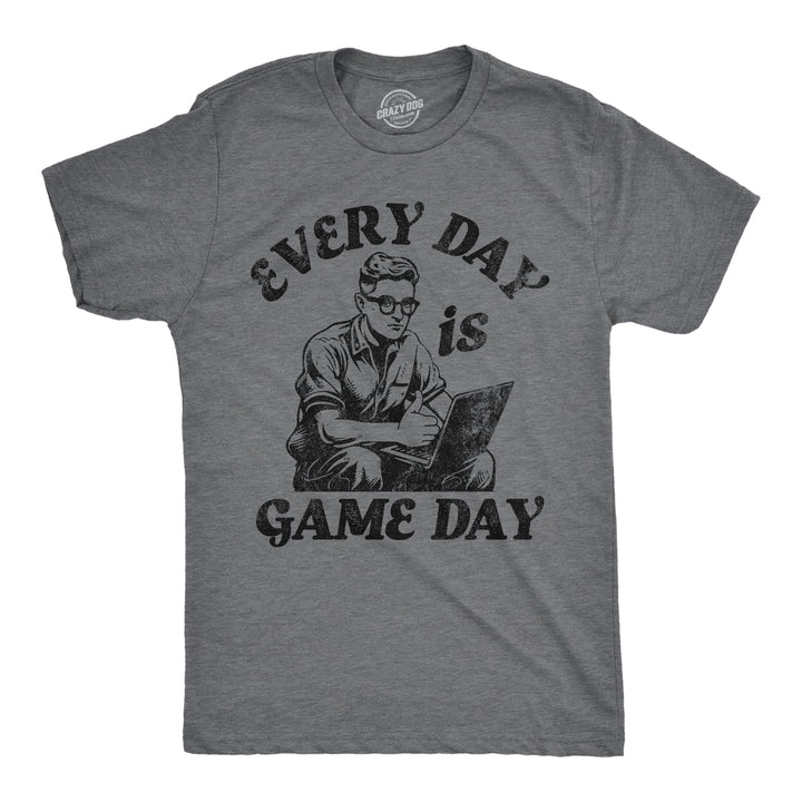 Funny Dark Heather Grey - Every Day Game Day Every Day Is Game Day Mens T Shirt Nerdy sarcastic Tee