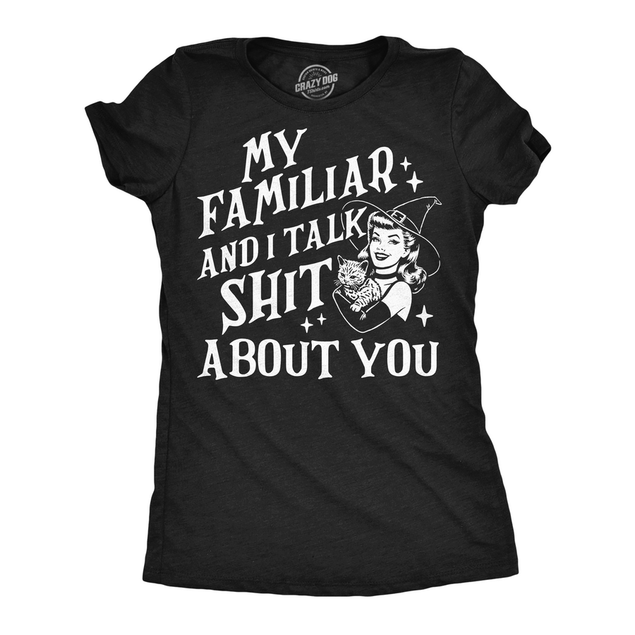 Funny Heather Black - Familiar Talk Shit My Familiar And I Talk Shit About You Womens T Shirt Nerdy Halloween Tee