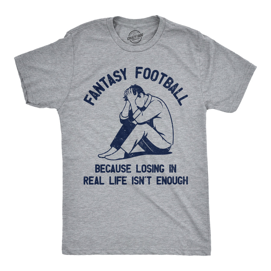 Funny Light Heather Grey - Fantasy Football Fantasy Football Because Losing In Real Life Isnt Enough Mens T Shirt Nerdy football Tee