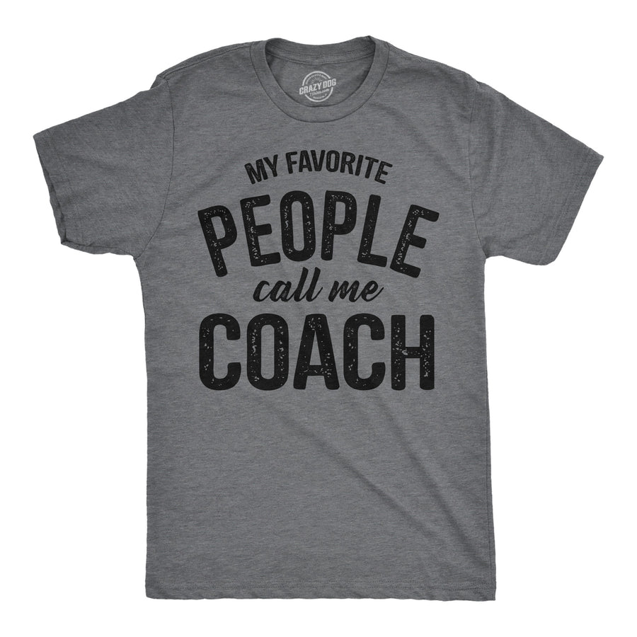 Funny Dark Heather Grey - Coach My Favorite People Call Me Coach Mens T Shirt Nerdy sarcastic Tee