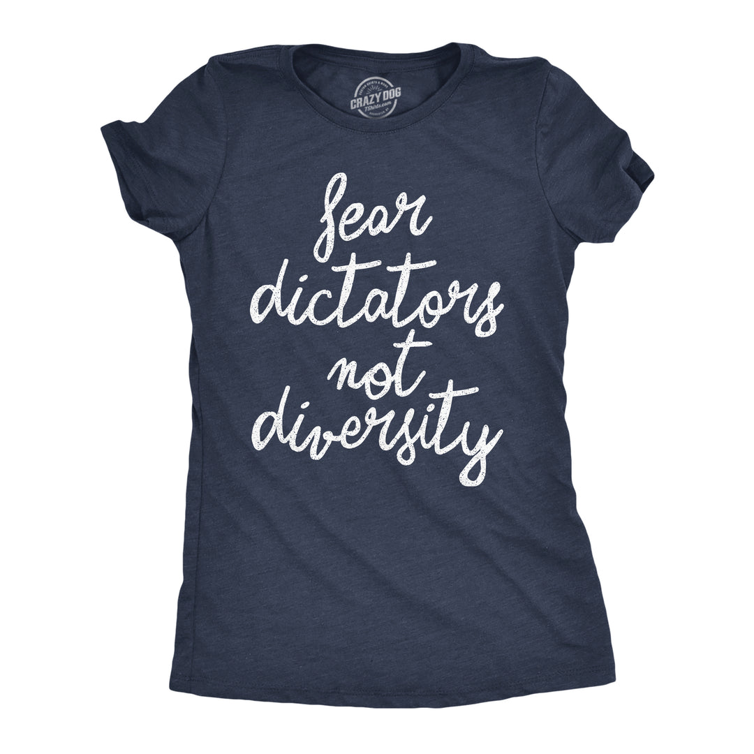 Funny Heather Navy - Fear Dictators Fear Dictators Not Diversity Womens T Shirt Nerdy political motivational Tee