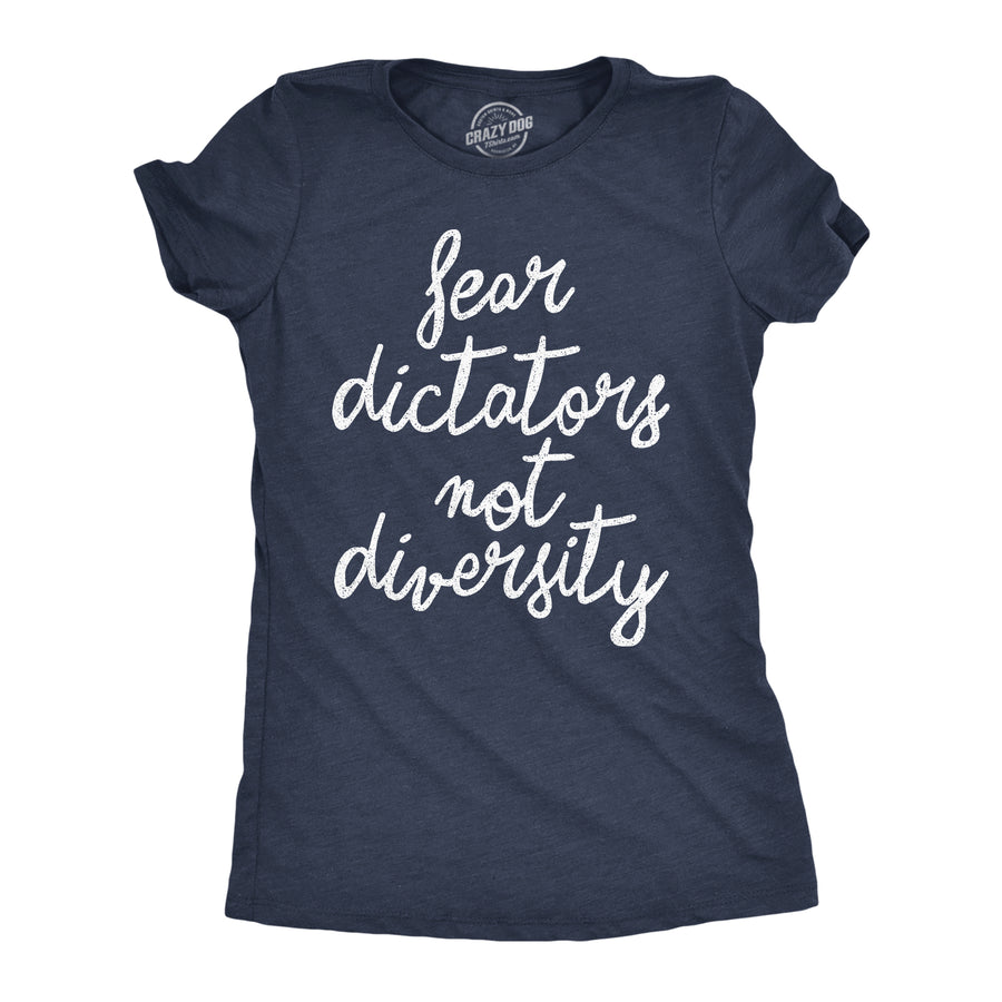 Funny Heather Navy - Fear Dictators Fear Dictators Not Diversity Womens T Shirt Nerdy political motivational Tee