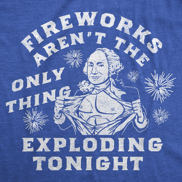 Fireworks Arent The Only Thing Exploding Tonight Men's T Shirt