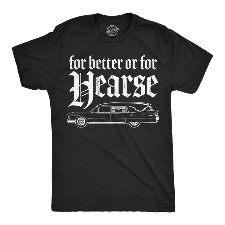 Funny Heather Black - Hearse For Better Or For Hearse Mens T Shirt Nerdy sarcastic Tee