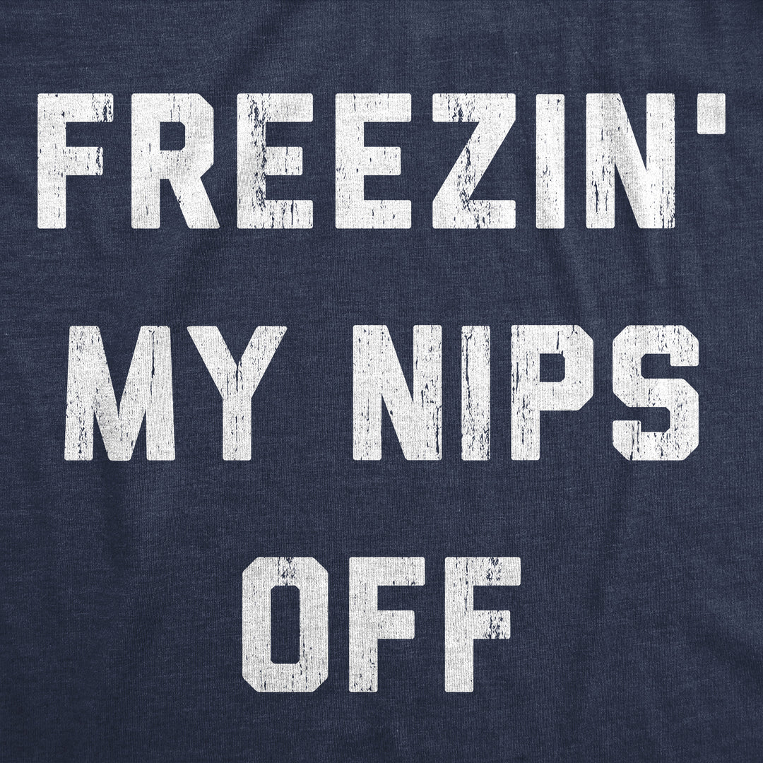Freezin My Nips Off Men's T Shirt