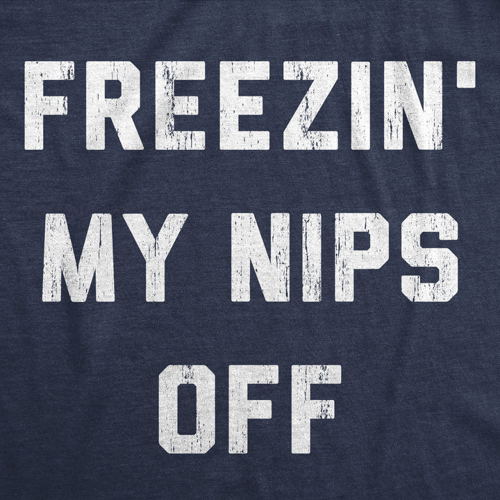 Freezin My Nips Off Men's T Shirt