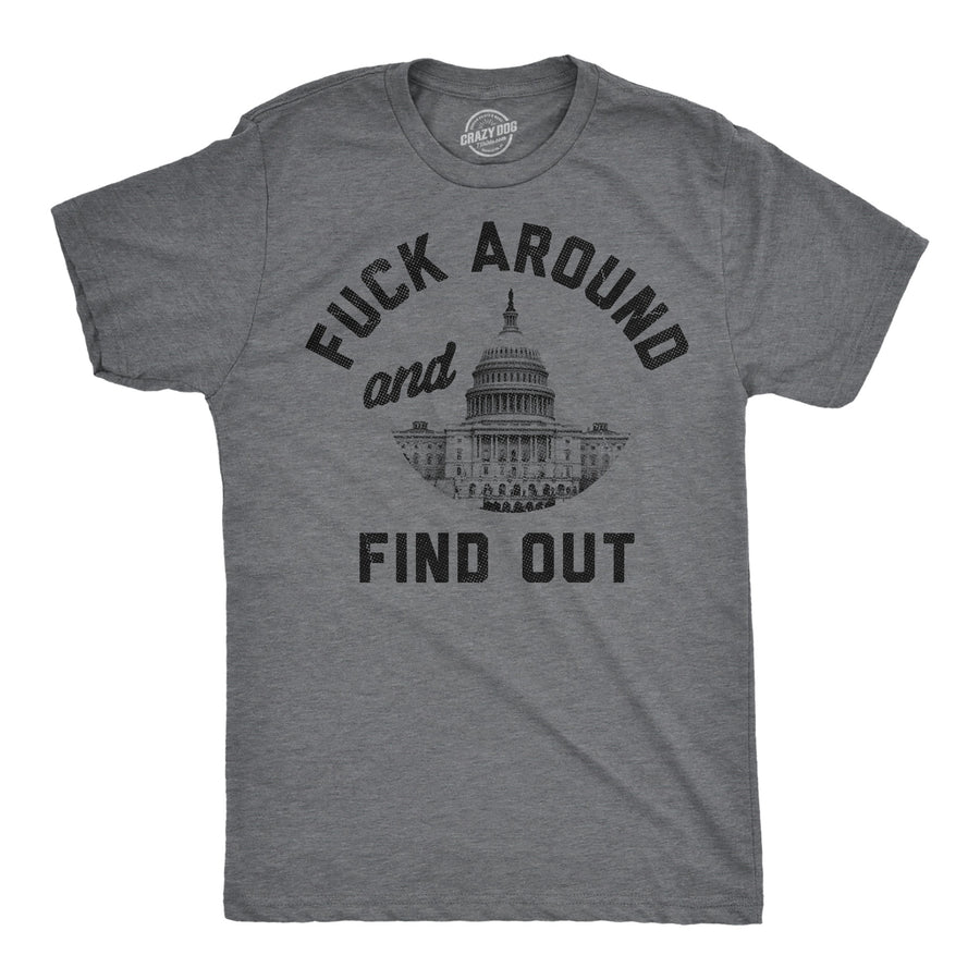 Funny Dark Heather Grey - Fuck Around Capitol Fuck Around And Find Out Capitol Mens T Shirt Nerdy sarcastic political Tee