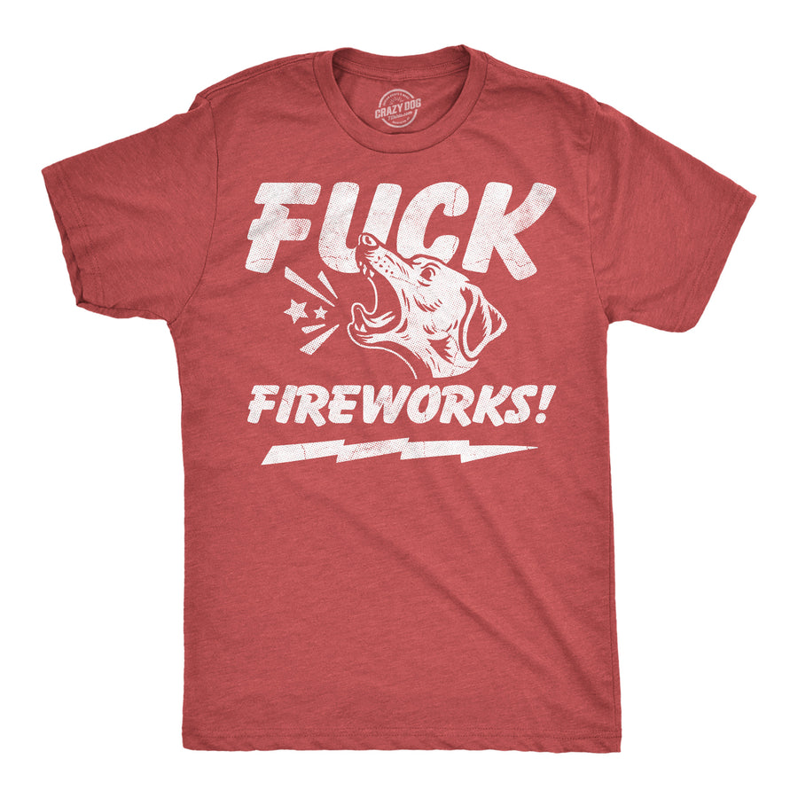 Funny Heather Red - Fuck Fireworks Fuck Fireworks Mens T Shirt Nerdy Fourth Of July dog Tee