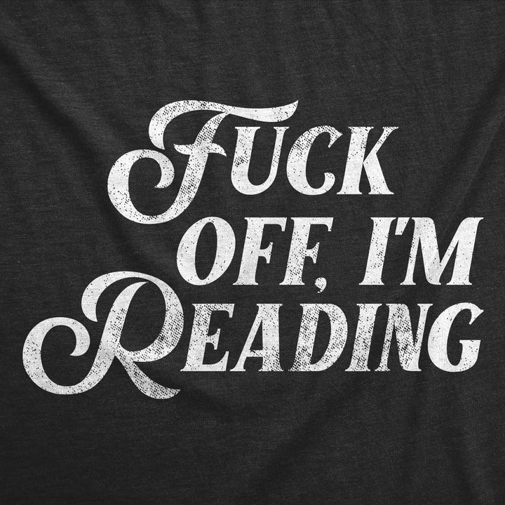 Fuck Off Im Reading Men's T Shirt
