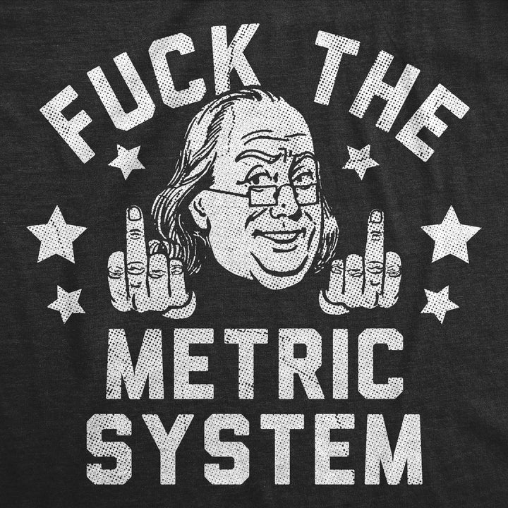 Fuck The Metric System Men's T Shirt