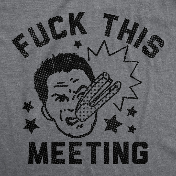 Fuck This Meeting Men's T Shirt