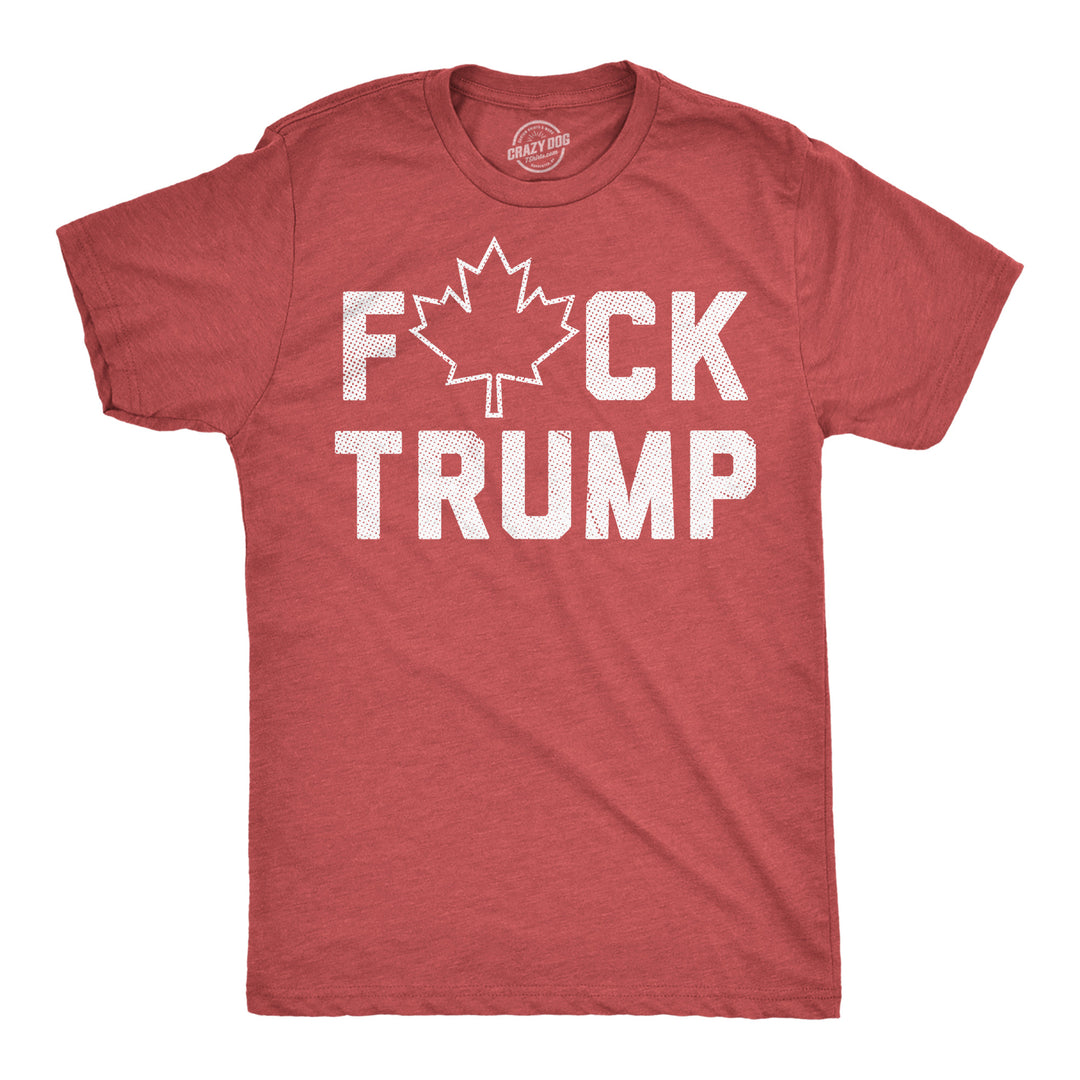Funny Heather Red - Fuck Trump Canada Fuck Trump Canadian Maple Leaf Mens T Shirt Nerdy political sarcastic Tee